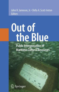 Title: Out of the Blue: Public Interpretation of Maritime Cultural Resources / Edition 1, Author: John H. Jameson