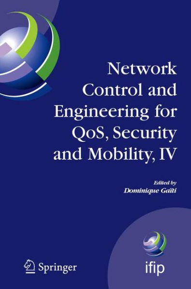 Network Control and Engineering for QoS, Security and Mobility, IV: Fourth IFIP International Conference on Network Control and Engineering for QoS, Security and Mobility, Lannion, France, November 14-18, 2005 / Edition 1