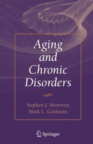 Title: Aging and Chronic Disorders / Edition 1, Author: Stephen J. Morewitz