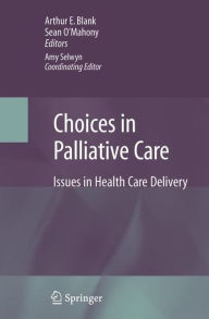 Title: Choices in Palliative Care: Issues in Health Care Delivery / Edition 1, Author: Arthur Blank