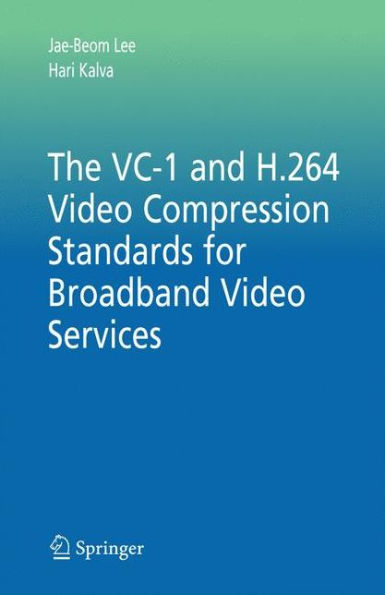 The VC-1 and H.264 Video Compression Standards for Broadband Video Services / Edition 1