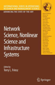 Title: Network Science, Nonlinear Science and Infrastructure Systems / Edition 1, Author: Terry L. Friesz