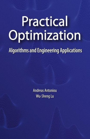 Practical Optimization: Algorithms and Engineering Applications / Edition 1