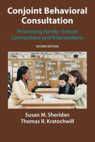 Title: Conjoint Behavioral Consultation: Promoting Family-School Connections and Interventions / Edition 2, Author: Susan M. Sheridan