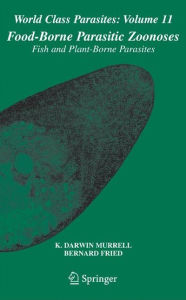 Title: Food-Borne Parasitic Zoonoses: Fish and Plant-Borne Parasites / Edition 1, Author: K. Darwin Murrell