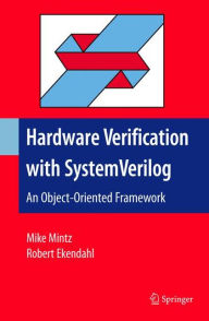 Title: Hardware Verification with System Verilog: An Object-Oriented Framework / Edition 1, Author: Mike Mintz