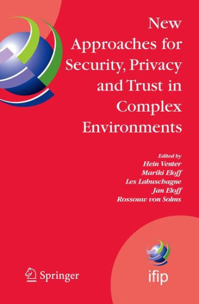 New Approaches for Security, Privacy and Trust Complex Environments: Proceedings of the IFIP TC 11 22nd International Information Security Conference (SEC 2007), 14-16 May 2007, Sandton, South Africa