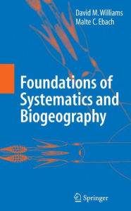 Title: Foundations of Systematics and Biogeography / Edition 1, Author: David M. Williams