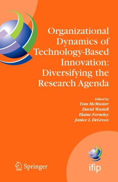 Organizational Dynamics of Technology-Based Innovation: Diversifying the Research Agenda: IFIP TC8 WG 8.6 International Working Conference, June 14-16, 2007, Manchester, UK / Edition 1