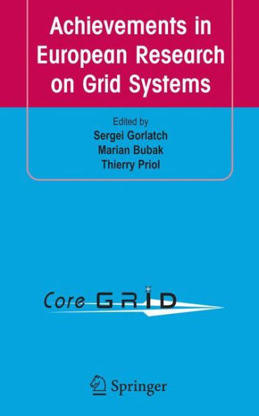 Achievements in European Research on Grid Systems: CoreGRID Integration Workshop 2006 (Selected Papers) / Edition 1