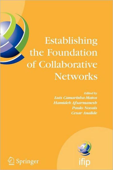 Establishing the Foundation of Collaborative Networks: IFIP TC 5 Working Group 5.5 Eighth IFIP Working Conference on Virtual Enterprises September 10-12, 2007, Guimarï¿½es, Portugal