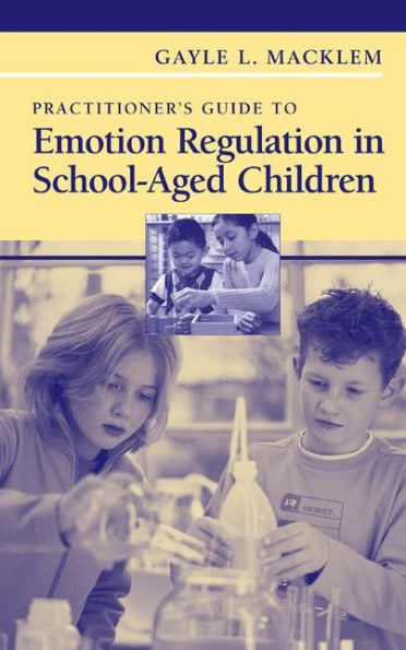 Practitioner's Guide to Emotion Regulation in School-Aged Children / Edition 1