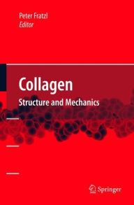 Title: Collagen: Structure and Mechanics / Edition 1, Author: Peter Fratzl
