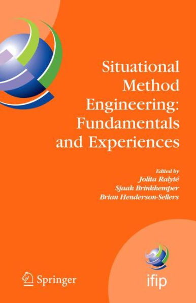 Situational Method Engineering: Fundamentals and Experiences: Proceedings of the IFIP WG 8.1 Working Conference, 12-14 September 2007, Geneva, Switzerland / Edition 1