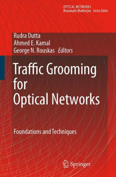 Traffic Grooming for Optical Networks: Foundations, Techniques and Frontiers / Edition 1