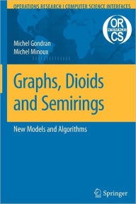 Title: Graphs, Dioids and Semirings: New Models and Algorithms / Edition 1, Author: Michel Gondran