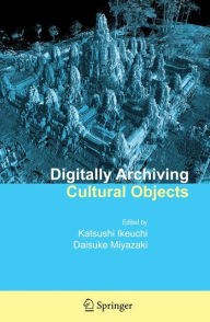 Title: Digitally Archiving Cultural Objects, Author: Katsushi Ikeuchi