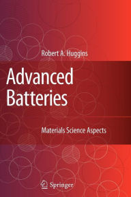 Title: Advanced Batteries: Materials Science Aspects / Edition 1, Author: Robert Huggins