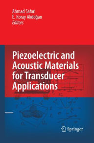 Title: Piezoelectric and Acoustic Materials for Transducer Applications / Edition 1, Author: Ahmad Safari