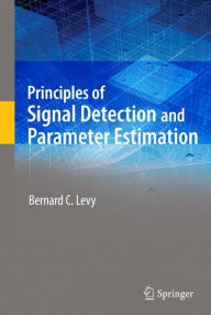 Title: Principles of Signal Detection and Parameter Estimation, Author: Bernard C. Levy