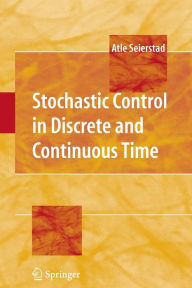 Title: Stochastic Control in Discrete and Continuous Time / Edition 1, Author: Atle Seierstad