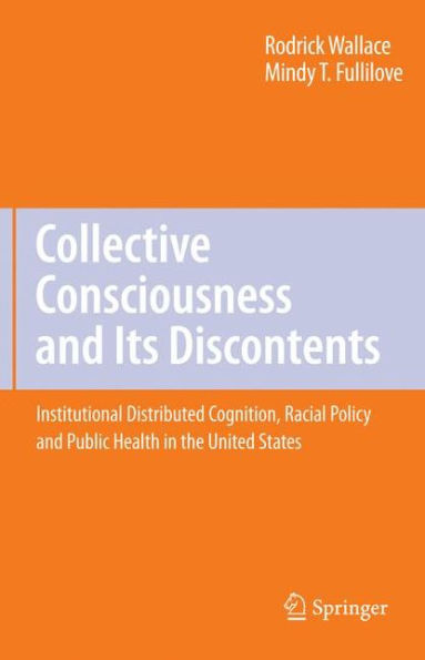 Collective Consciousness and Its Discontents:: Institutional distributed cognition, racial policy, and public health in the United States / Edition 1