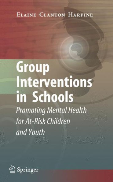 Group Interventions Schools: Promoting Mental Health for At-Risk Children and Youth