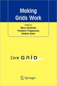 Title: Making Grids Work: Proceedings of the CoreGRID Workshop on Programming Models Grid and P2P System Architecture Grid Systems, Tools and Environments 12-13 June 2007, Heraklion, Crete, Greece / Edition 1, Author: Marco Danelutto