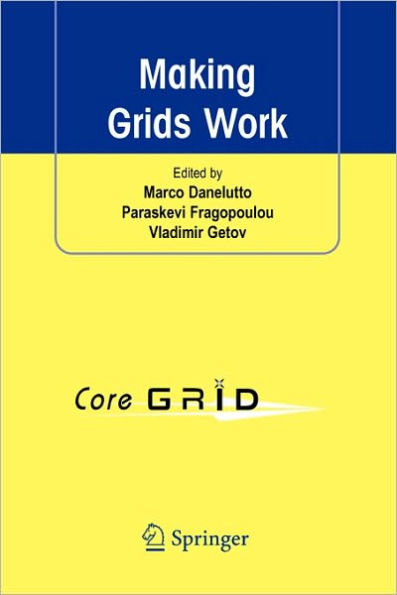 Making Grids Work: Proceedings of the CoreGRID Workshop on Programming Models Grid and P2P System Architecture Grid Systems, Tools and Environments 12-13 June 2007, Heraklion, Crete, Greece / Edition 1