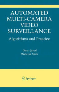 Title: Automated Multi-Camera Surveillance: Algorithms and Practice, Author: Omar Javed