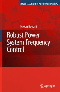 Title: Robust Power System Frequency Control / Edition 1, Author: Hassan Bevrani