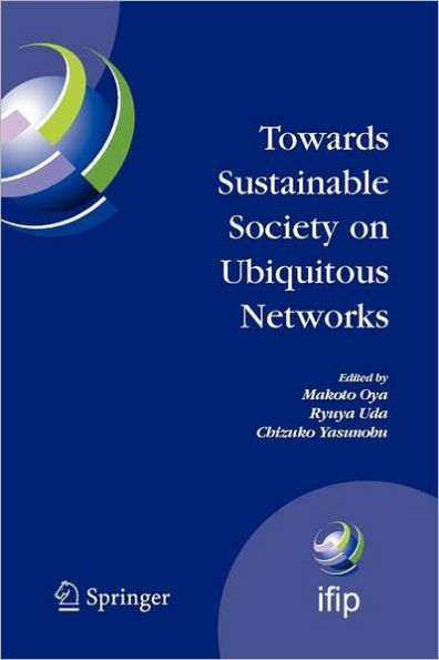 Towards Sustainable Society on Ubiquitous Networks: The 8th IFIP Conference on e-Business, e-Services, and e-Society (I3E 2008), September 24 - 26, 2008, Tokyo, Japan / Edition 1