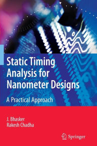 Title: Static Timing Analysis for Nanometer Designs: A Practical Approach / Edition 1, Author: J. Bhasker