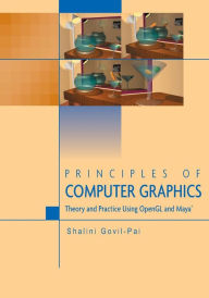 Title: Principles of Computer Graphics: Theory and Practice Using OpenGL and Mayaï¿½ / Edition 1, Author: Shalini Govil-Pai
