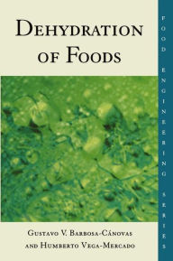 Title: Dehydration of Foods / Edition 1, Author: Humberto Vega-Mercado