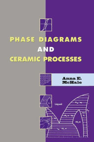 Title: Phase Diagrams and Ceramic Processes / Edition 1, Author: Anna E. McHale