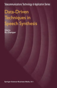 Title: Data-Driven Techniques in Speech Synthesis / Edition 1, Author: R.I. Damper