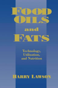 Title: Food Oils and Fats: Technology, Utilization and Nutrition / Edition 1, Author: H.W. Lawson