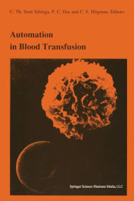 Title: Automation in blood transfusion: Proceedings of the Thirteenth International Symposium on Blood Transfusion, Groningen 1988, organized by the Red Cross Blood Bank Groningen-Drenthe / Edition 1, Author: C.Th. Smit Sibinga