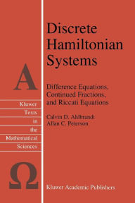 Title: Discrete Hamiltonian Systems: Difference Equations, Continued Fractions, and Riccati Equations / Edition 1, Author: Calvin Ahlbrandt