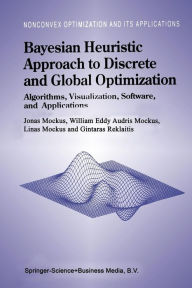 Title: Bayesian Heuristic Approach to Discrete and Global Optimization: Algorithms, Visualization, Software, and Applications, Author: Jonas Mockus