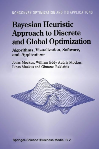 Bayesian Heuristic Approach to Discrete and Global Optimization: Algorithms, Visualization, Software, and Applications