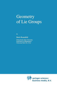 Title: Geometry of Lie Groups / Edition 1, Author: B. Rosenfeld