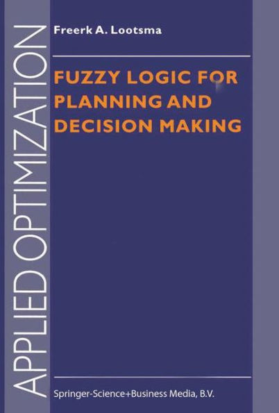Fuzzy Logic for Planning and Decision Making / Edition 1