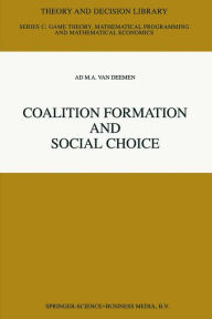 Title: Coalition Formation and Social Choice, Author: Ad M.A. Van Deemen