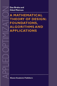 Title: A Mathematical Theory of Design: Foundations, Algorithms and Applications / Edition 1, Author: D. Braha