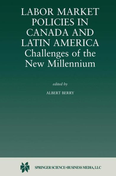 Labor Market Policies in Canada and Latin America: Challenges of the New Millennium / Edition 1
