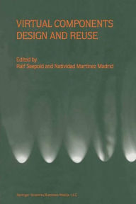 Title: Virtual Components Design and Reuse / Edition 1, Author: Ralf Seepold