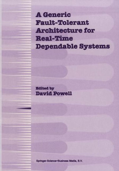 A Generic Fault-Tolerant Architecture for Real-Time Dependable Systems / Edition 1