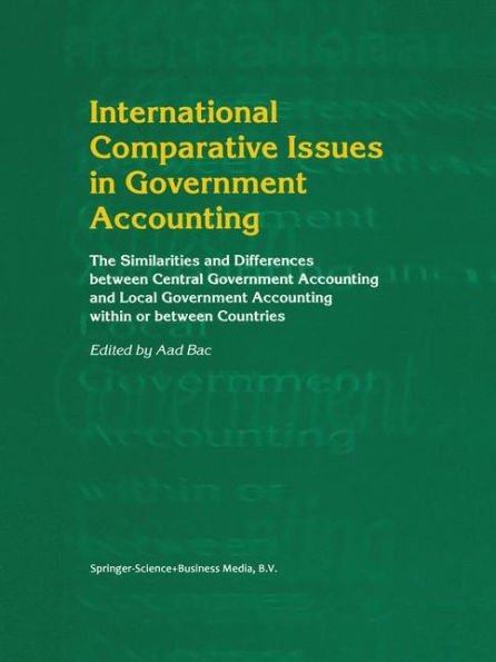 International Comparative Issues in Government Accounting: The Similarities and Differences between Central Government Accounting and Local Government Accounting within or between Countries / Edition 1